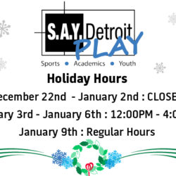 S.A.Y. Detroit Play Center Holiday Hours